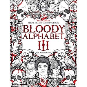 Berry, Brian BLOODY ALPHABET 3: The Scariest Serial Killers Coloring Book. A True Crime Adult Gift Full of Notorious Serial Killers. For Adults Only. Berry, Brian BLOODY ALPHABET 3: The Scariest Serial Killers Coloring Book. A True Crime Adult Gift Full of Notorious Serial Killers. For Adults Only.