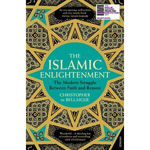de Bellaigue, Christopher The Islamic Enlightenment: The Modern Struggle Between Faith and Reason de Bellaigue, Christopher The Islamic Enlightenment: The Modern Struggle Between Faith and Reason