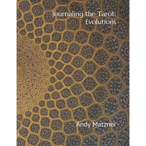 Matzner, Andy Journaling the Tarot: Evolutions: 78 Paths to Deepen Your Relationship with the Cards and Yourself Matzner, Andy Journaling the Tarot: Evolutions: 78 Paths to Deepen Your Relationship with the Cards and Yourself