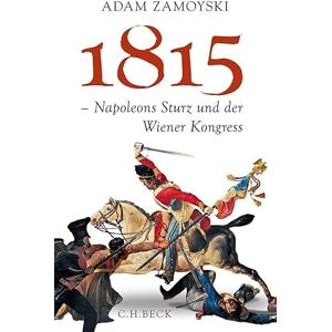 Zamoyski, Adam 1815: Napoleons Sturz und der Wiener Kongress Zamoyski, Adam 1815: Napoleons Sturz und der Wiener Kongress