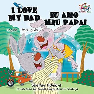 Admont, Shelley I Love My Dad (English Portuguese Bilingual Book for Kids Brazilian) (English Portuguese Bilingual Collection) Admont, Shelley I Love My Dad (English Portuguese Bilingual Book for Kids Brazilian) (English Portuguese Bilingual Collection)