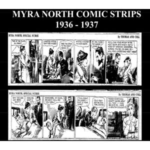 Therrian, Kari A Myra North Comic Strips 1936 1937: Golden Age Comic Strip Collection Featuring Myra North, Special Nurse Therrian, Kari A Myra North Comic Strips 1936 1937: Golden Age Comic Strip Collection Featuring Myra North, Special Nurse