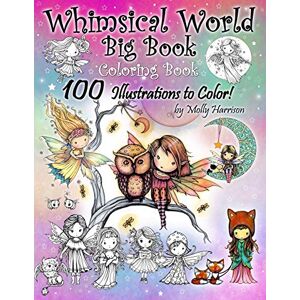 Harrison, Molly Whimsical World Big Book Coloring Book 100 Illustrations to Color by Molly Harrison: Adorable Fairies, Mermaids, Witches, Angels, Mythical Creatures, Pets, and More! 100 Pages of Line Art to Color! Harrison, Molly Whimsical World Big Book Coloring Book 100 Illustrations to Color by Molly Harrison: Adorable Fairies, Mermaids, Witches, Angels, Mythical Creatures, Pets, and More! 100 Pages of Line Art to Color!