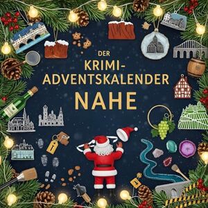 Schubert, Julia Der Krimi-Adventskalender Nahe: Mordsverdächtig in 24 Akten. Ein Fall in deiner Nähe Schubert, Julia Der Krimi-Adventskalender Nahe: Mordsverdächtig in 24 Akten. Ein Fall in deiner Nähe