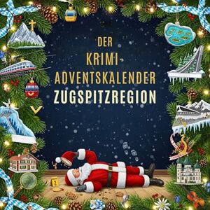Becker Der Krimi-Adventskalender Zugspitzregion: Mordsverdächtig in 24 Akten. Ein Fall in deiner Nähe Becker Der Krimi-Adventskalender Zugspitzregion: Mordsverdächtig in 24 Akten. Ein Fall in deiner Nähe