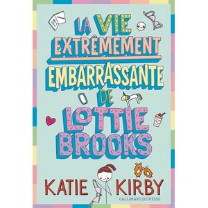 Kirby, Katie La vie extrêmement embarrassante de Lottie Brooks: Tome 1 Kirby, Katie La vie extrêmement embarrassante de Lottie Brooks: Tome 1