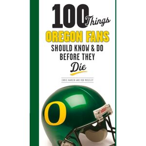 Moseley, Rob 100 Things Oregon Fans Should Know & Do Before They Die (100 Things...Fans Should Know) Moseley, Rob 100 Things Oregon Fans Should Know & Do Before They Die (100 Things...Fans Should Know)