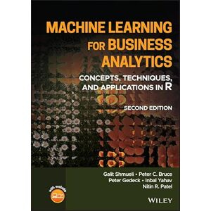 Wiley Machine Learning for Business Analytics: Concepts, Techniques, and Applications in R Wiley Machine Learning for Business Analytics: Concepts, Techniques, and Applications in R