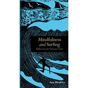 Bleakley, Sam Mindfulness and Surfing: Reflections for Saltwater Souls (Mindfulness series) Bleakley, Sam Mindfulness and Surfing: Reflections for Saltwater Souls (Mindfulness series)