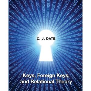 Date, Chris Keys, Foreign Keys, and Relational Theory Date, Chris Keys, Foreign Keys, and Relational Theory