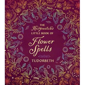 Tudorbeth The Hedgewitch's Little Book of Flower Spells (The Hedgewitch's Little Library) Tudorbeth The Hedgewitch's Little Book of Flower Spells (The Hedgewitch's Little Library)