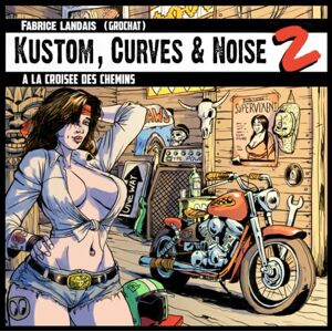 Landais, Fabrice Kustom, Curves & Noise Tome 2: A la croisée des chemins Landais, Fabrice Kustom, Curves & Noise Tome 2: A la croisée des chemins