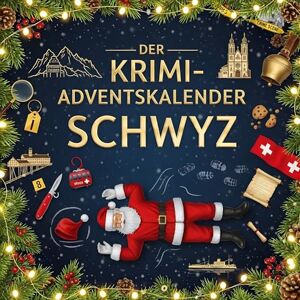 Lange, Isabella Der Krimi-Adventskalender Schwyz: Mordsverdächtig in 24 Akten. Ein Fall in deiner Nähe Lange, Isabella Der Krimi-Adventskalender Schwyz: Mordsverdächtig in 24 Akten. Ein Fall in deiner Nähe