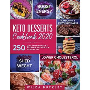 Buckley, Wilda Keto Desserts Cookbook 2020: 250 Quick & Easy Recipes on a Budget for Busy People on Ketogenic Diet Bombs, Bars & Brownies included Buckley, Wilda Keto Desserts Cookbook 2020: 250 Quick & Easy Recipes on a Budget for Busy People on Ketogenic Diet Bombs, Bars & Brownies included