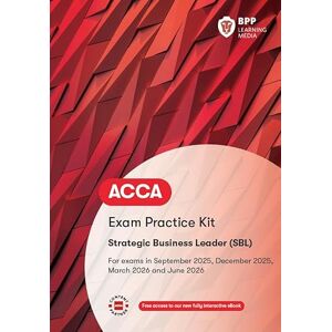 BPP Learning Media ACCA Strategic Business Leader: Exam Practice Kit BPP Learning Media ACCA Strategic Business Leader: Exam Practice Kit
