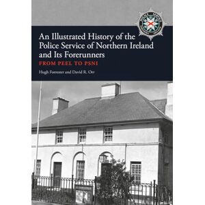 Forrester, Hugh An Illustrated History of the Police Service in Northern Ireland and its Forerunners: From Peel to PSNI Forrester, Hugh An Illustrated History of the Police Service in Northern Ireland and its Forerunners: From Peel to PSNI