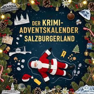 Horn, Emma Der Krimi-Adventskalender Salzburgerland: Mordsverdächtig in 24 Akten. Ein Fall in deiner Nähe Horn, Emma Der Krimi-Adventskalender Salzburgerland: Mordsverdächtig in 24 Akten. Ein Fall in deiner Nähe