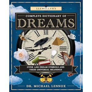 Lennox, Dr Michael Llewellyn's Complete Dictionary of Dreams: Over 1,000 Dream Symbols and Their Universal Meanings: 5 (Llewellyn's Complete Book Series) Lennox, Dr Michael Llewellyn's Complete Dictionary of Dreams: Over 1,000 Dream Symbols and Their Universal Meanings: 5 (Llewellyn's Complete Book Series)