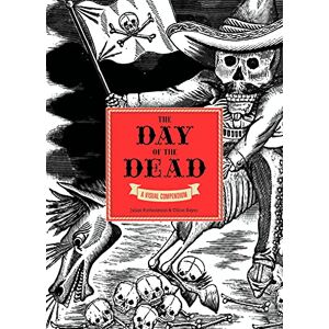 Rothenstein, Julia The Day of the Dead: A Visual Compendium Rothenstein, Julia The Day of the Dead: A Visual Compendium