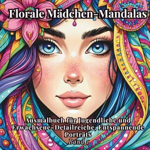 Janiak, Dorota Florale Mädchen-Mandalas: Ausmalbuch für Jugendliche und Erwachsene–Detailreiche, Entspannende Porträts Band 1 Janiak, Dorota Florale Mädchen-Mandalas: Ausmalbuch für Jugendliche und Erwachsene–Detailreiche, Entspannende Porträts Band 1