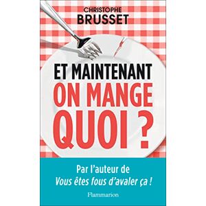Brusset, Christophe Et maintenant, on mange quoi ?: Un ancien industriel de l'agroalimentaire vous aide à faire les bons choix Brusset, Christophe Et maintenant, on mange quoi ?: Un ancien industriel de l'agroalimentaire vous aide à faire les bons choix