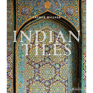 Arthur Millner Indian Tiles: Architectural Ceramics from Sultanate and Mughal India and Pakistan Arthur Millner Indian Tiles: Architectural Ceramics from Sultanate and Mughal India and Pakistan