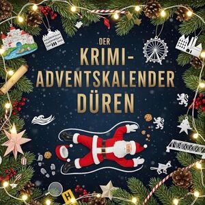 Günther, Samuel Der Krimi-Adventskalender Düren: Mordsverdächtig in 24 Akten. Ein Fall in deiner Nähe Günther, Samuel Der Krimi-Adventskalender Düren: Mordsverdächtig in 24 Akten. Ein Fall in deiner Nähe
