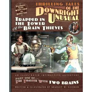 Schenck, Bradley W. Thrilling Tales of the Downright Unusual Trapped in the Tower of the Brain Thieves: Part One of The Toaster With TWO BRAINS Schenck, Bradley W. Thrilling Tales of the Downright Unusual Trapped in the Tower of the Brain Thieves: Part One of The Toaster With TWO BRAINS