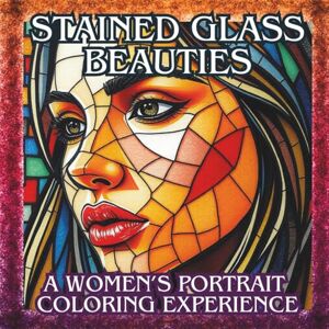 Stained Glass Beauties Women’s Portrait Coloring experience: Mosaic Portraits: A Tribute to Women of All Cultures 70 Stunning Visages of Women (Axel Libra Coloring Books) Stained Glass Beauties Women’s Portrait Coloring experience: Mosaic Portraits: A Tribute to Women of All Cultures 70 Stunning Visages of Women (Axel Libra Coloring Books)