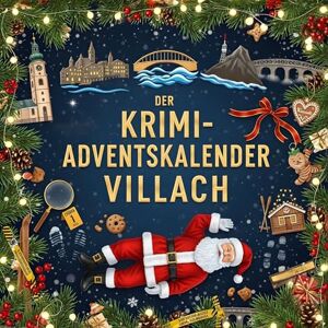 Richter, Sarah Der Krimi-Adventskalender Villach: Mordsverdächtig in 24 Akten. Ein Fall in deiner Nähe Richter, Sarah Der Krimi-Adventskalender Villach: Mordsverdächtig in 24 Akten. Ein Fall in deiner Nähe