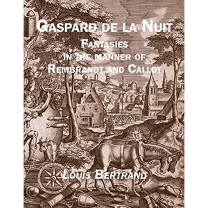 Bertrand, Louis Gaspard de la Nuit: Fantasies in the Manner of Rembrandt and Callot Bertrand, Louis Gaspard de la Nuit: Fantasies in the Manner of Rembrandt and Callot