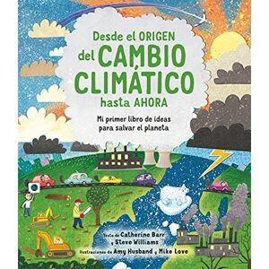 Barr, Catherine Desde el origen del cambio climático hasta ahora: Mi primer libro de ideas para salvar el planeta (A través del tiempo) Barr, Catherine Desde el origen del cambio climático hasta ahora: Mi primer libro de ideas para salvar el planeta (A través del tiempo)