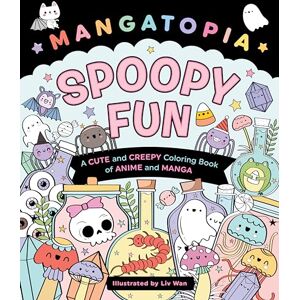 Wan, Liv Mangatopia: Spoopy Fun: A Cute and Creepy Coloring Book of Anime and Manga Wan, Liv Mangatopia: Spoopy Fun: A Cute and Creepy Coloring Book of Anime and Manga
