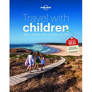 Planet, Lonely Lonely Planet Travel with Children: The Essential Guide for Travelling Families Planet, Lonely Lonely Planet Travel with Children: The Essential Guide for Travelling Families