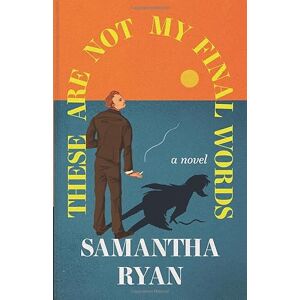 Ryan, Samantha These Are Not My Final Words Ryan, Samantha These Are Not My Final Words
