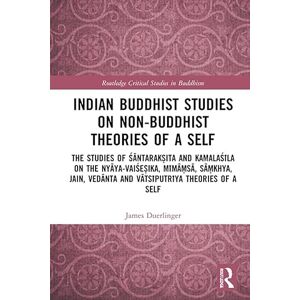 Routledge Indian Buddhist Studies on Non-Buddhist Theories of a Self: The Studies of Śāntarakṣita and Kamalaśīla on the Nyāya-Vaiśeṣika, Mīmāṃsā, Sāṃkhya, Jain, ... ( Critical Studies in Buddhism) Routledge Indian Buddhist Studies on Non-Buddhist Theories of a Self: The Studies of Śāntarakṣita and Kamalaśīla on the Nyāya-Vaiśeṣika, Mīmāṃsā, Sāṃkhya, Jain, ... ( Critical Studies in Buddhism)