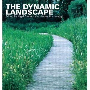 The Dynamic Landscape: Design, Ecology and Management of Naturalistic Urban Planting The Dynamic Landscape: Design, Ecology and Management of Naturalistic Urban Planting