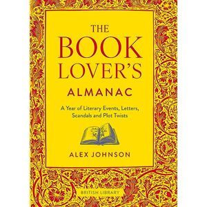 Johnson, Alex The Book Lover's Almanac: A Year of Literary Events, Letters, Scandals and Plot Twists Johnson, Alex The Book Lover's Almanac: A Year of Literary Events, Letters, Scandals and Plot Twists
