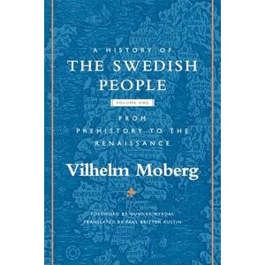 Moberg, Vilhelm A History of the Swedish People: Volume 1: From Prehistory to the Renaissance Moberg, Vilhelm A History of the Swedish People: Volume 1: From Prehistory to the Renaissance