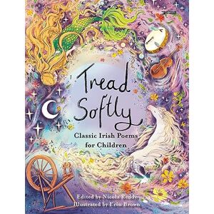 Tread Softly: Classic Irish Poems for Children Tread Softly: Classic Irish Poems for Children