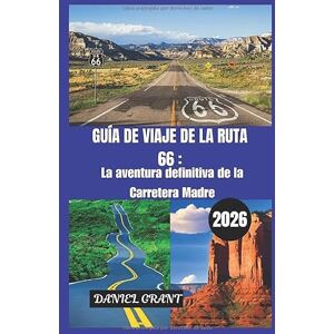 Grant, Daniel GUÍA DE VIAJE DE LA RUTA 66 2026: La aventura definitiva de la Carretera Madre: Joyas ocultas, desvíos épicos y nostalgia a todo color Grant, Daniel GUÍA DE VIAJE DE LA RUTA 66 2026: La aventura definitiva de la Carretera Madre: Joyas ocultas, desvíos épicos y nostalgia a todo color