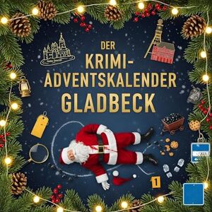 Maier, Luca Der Krimi-Adventskalender Gladbeck: Mordsverdächtig in 24 Akten. Ein Fall in deiner Nähe Maier, Luca Der Krimi-Adventskalender Gladbeck: Mordsverdächtig in 24 Akten. Ein Fall in deiner Nähe