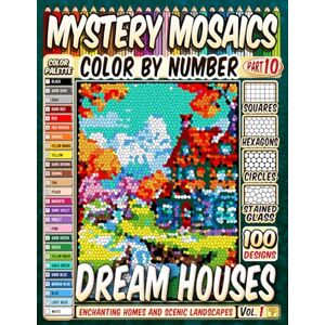 Pixel, Pipo 100 Delightful Dream Houses Mystery Mosaic Color by Number: Enchanting Homes and Scenic Landscapes in Squares, Hexagons, Stained Glass, and Circles Pixel, Pipo 100 Delightful Dream Houses Mystery Mosaic Color by Number: Enchanting Homes and Scenic Landscapes in Squares, Hexagons, Stained Glass, and Circles