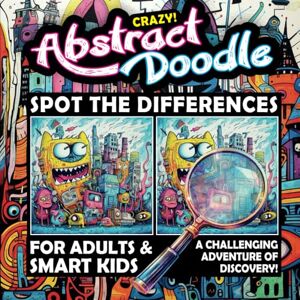Maze Spot The Difference Crazy Abstract Doodle The amazing abstract picture puzzle book for adults and smart kids: 640 differences, a challenging ... doodles, monsters, animals and achitecture. Maze Spot The Difference Crazy Abstract Doodle The amazing abstract picture puzzle book for adults and smart kids: 640 differences, a challenging ... doodles, monsters, animals and achitecture.