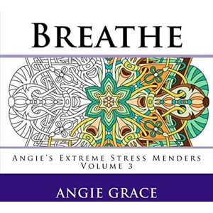 Grace, Angie Breathe (Angie's Extreme Stress Menders Volume 3) Grace, Angie Breathe (Angie's Extreme Stress Menders Volume 3)
