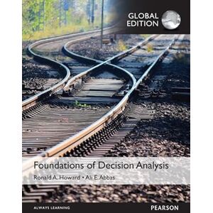 Abbas, Ali Foundations of Decision Analysis, Global Edition Abbas, Ali Foundations of Decision Analysis, Global Edition