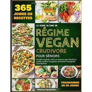 Marina LE GUIDE ULTIME DU RÉGIME VEGAN CRUDIVORE POUR SÉNIORS: Recettes végétales riches en enzymes pour stimuler la vitalité, soutenir la digestion et favoriser la longévité naturellement Marina LE GUIDE ULTIME DU RÉGIME VEGAN CRUDIVORE POUR SÉNIORS: Recettes végétales riches en enzymes pour stimuler la vitalité, soutenir la digestion et favoriser la longévité naturellement