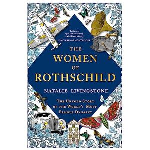 Livingstone, Natalie The Women of Rothschild: The Untold Story of the World's Most Famous Dynasty Livingstone, Natalie The Women of Rothschild: The Untold Story of the World's Most Famous Dynasty