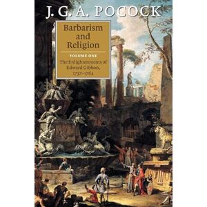 Pocock, J Barbarism and Religion: The Enlightenments of Edward Gibbon, 1737-1764: Volume 1 (Barbarism and Religion 2 Volume Paperback Set) Pocock, J Barbarism and Religion: The Enlightenments of Edward Gibbon, 1737-1764: Volume 1 (Barbarism and Religion 2 Volume Paperback Set)
