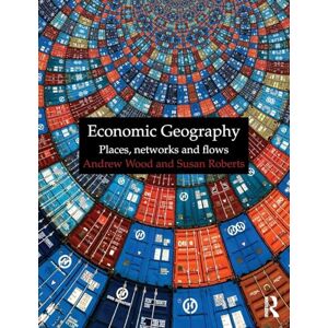 Wood, Andrew Economic Geography: Places, Networks and Flows Wood, Andrew Economic Geography: Places, Networks and Flows